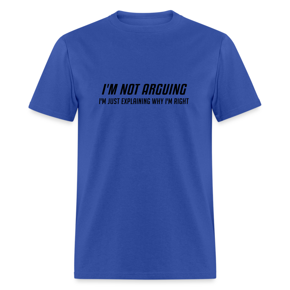 I'm Not Arguing I'm Just Explaining Why I'm Right T-Shirt - royal blue