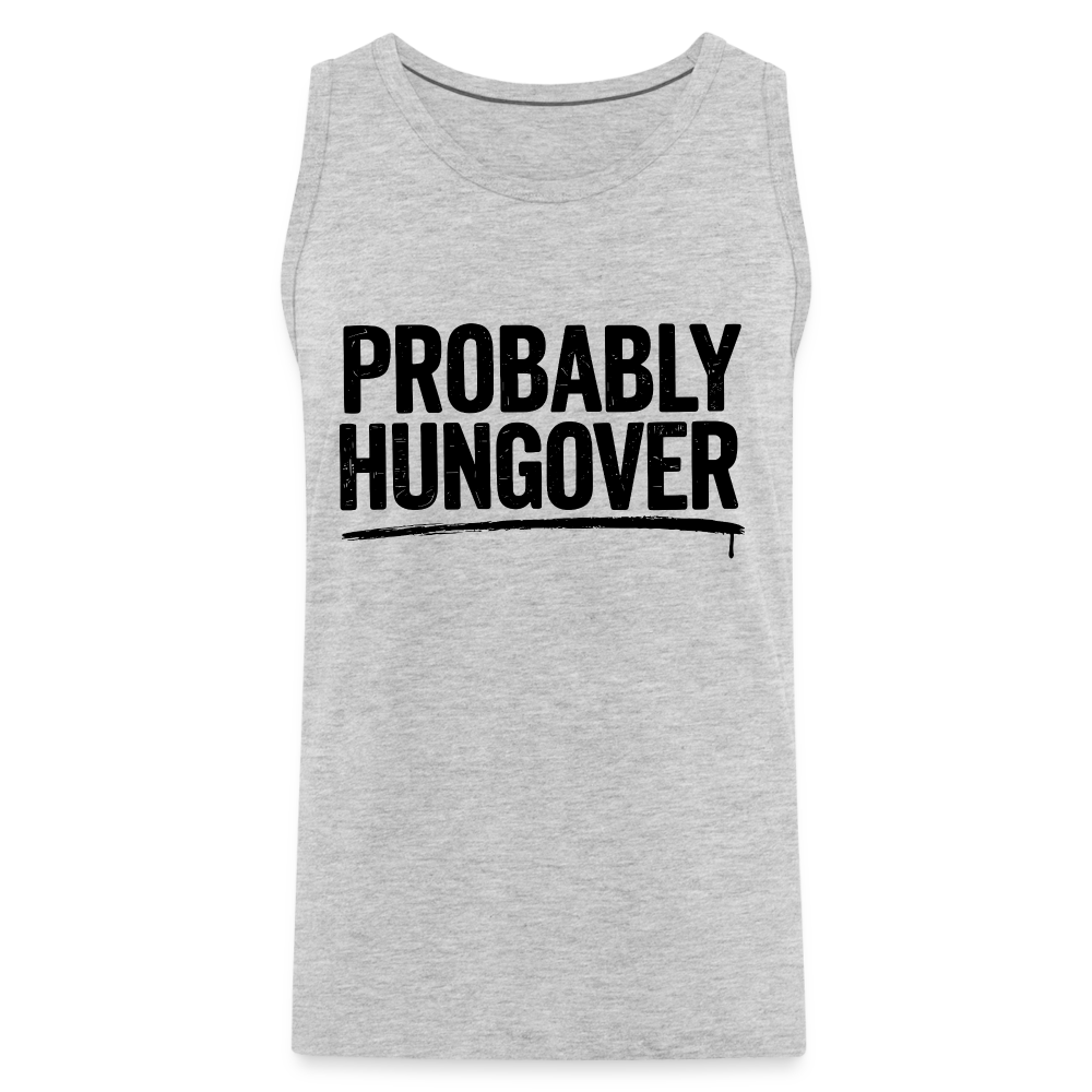 Probably Hungover Men’s Premium Tank Top - heather gray