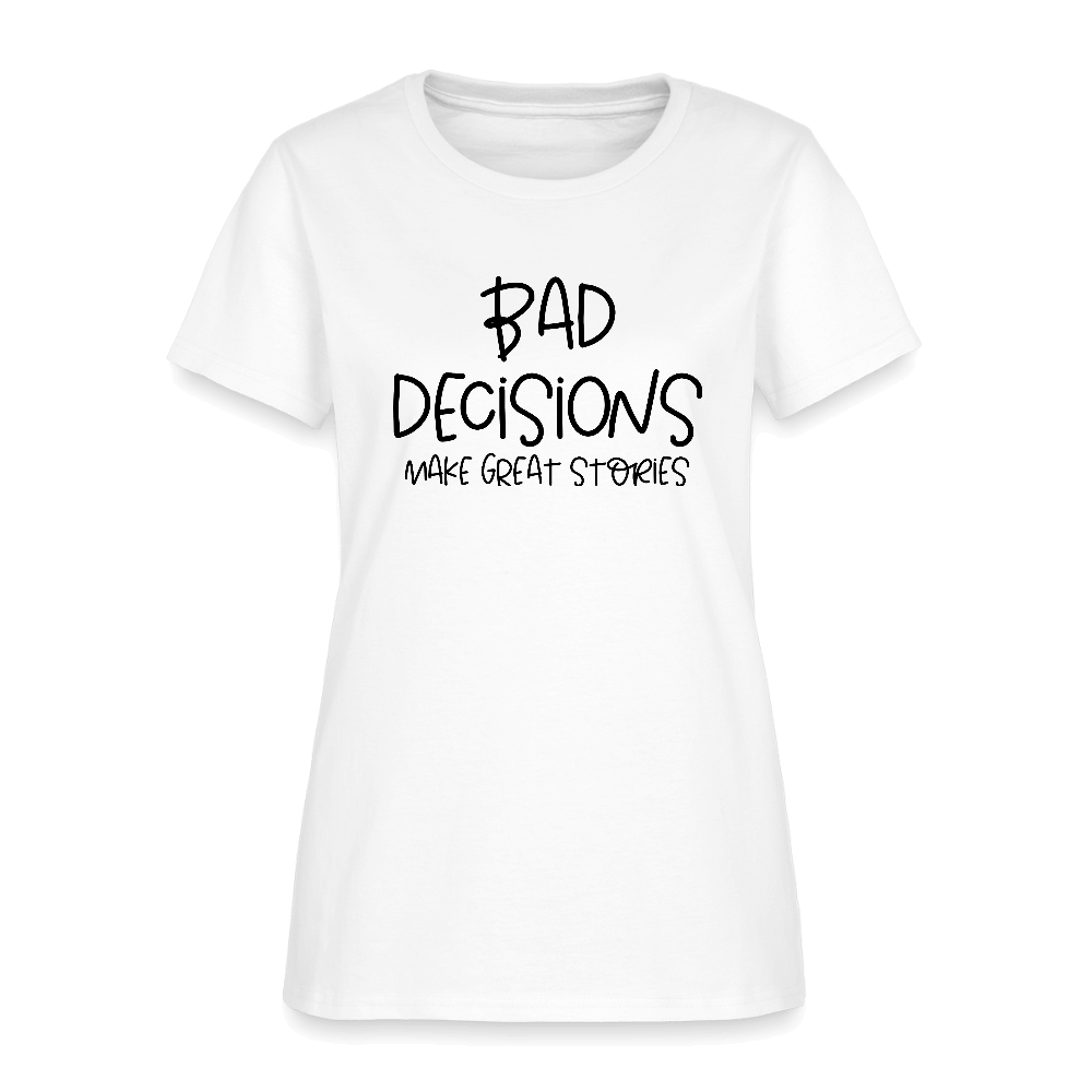 Bad Decisions Make Great Stories Women's T-Shirt Color: white