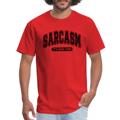 Sarcasm It's How I Hug T-Shirt - red