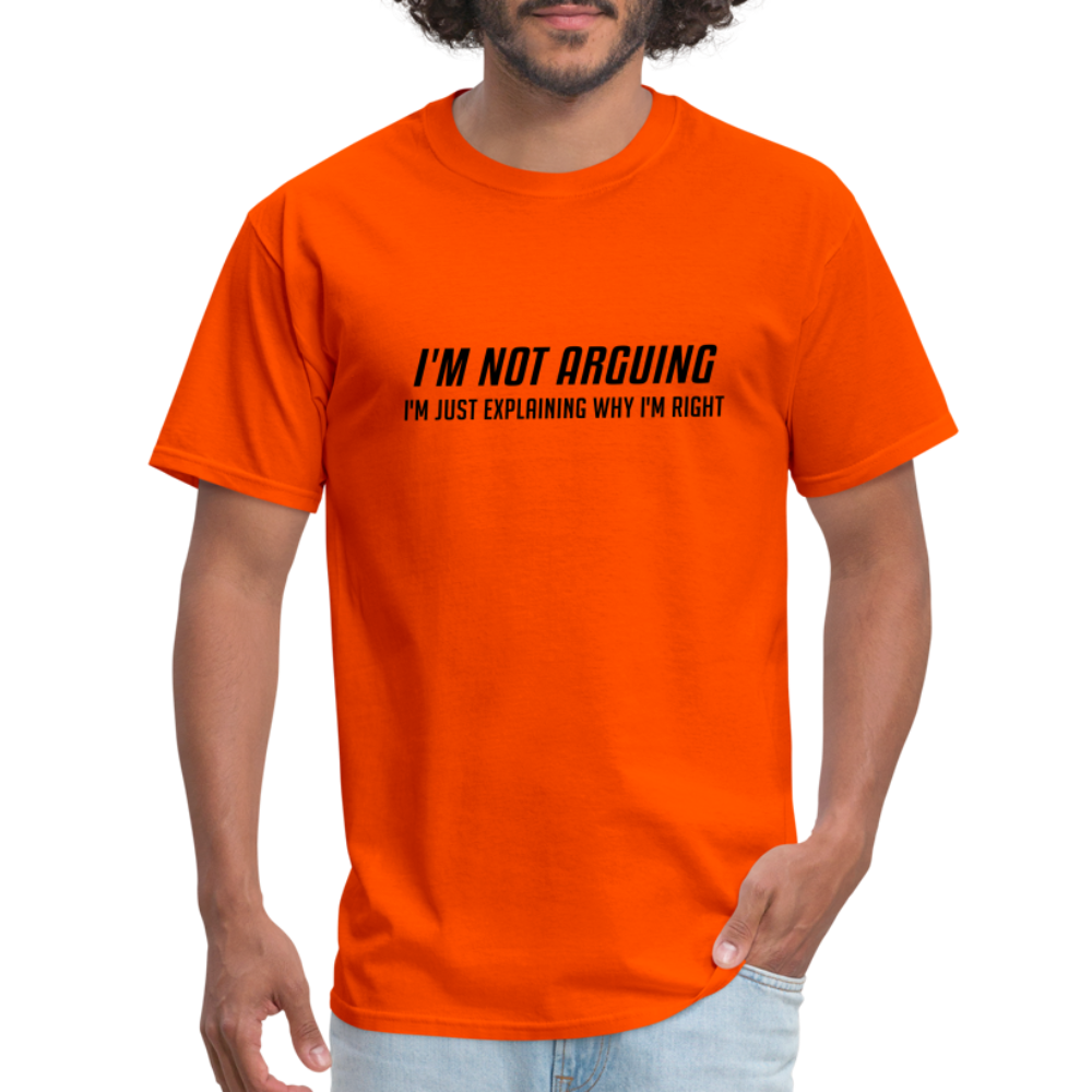 I'm Not Arguing I'm Just Explaining Why I'm Right T-Shirt - orange