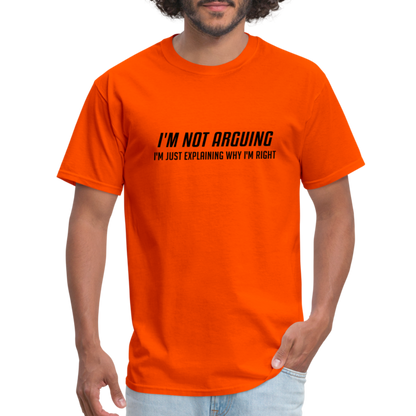 I'm Not Arguing I'm Just Explaining Why I'm Right T-Shirt - orange