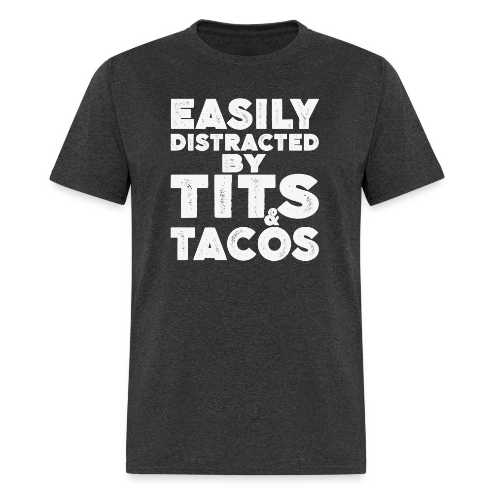 Easily Distracted by Tits and Tacos T-Shirt - heather black