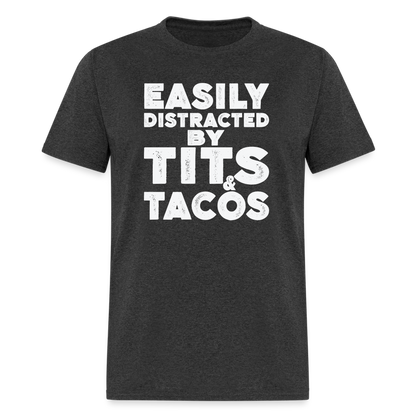 Easily Distracted by Tits and Tacos T-Shirt - heather black