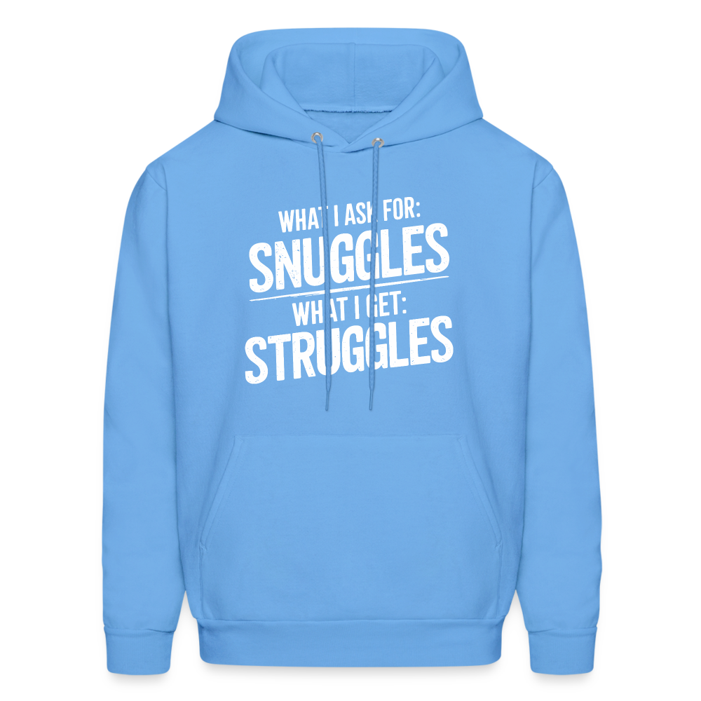 What I Ask For: Snuggles, What I Get: Struggles Hoodie - carolina blue