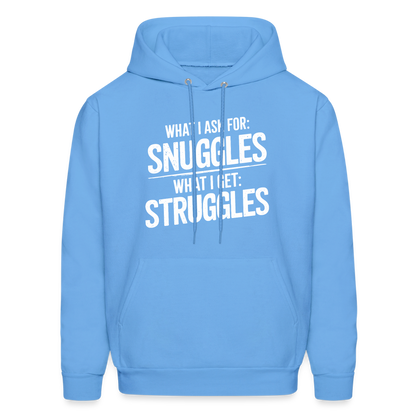 What I Ask For: Snuggles, What I Get: Struggles Hoodie - carolina blue