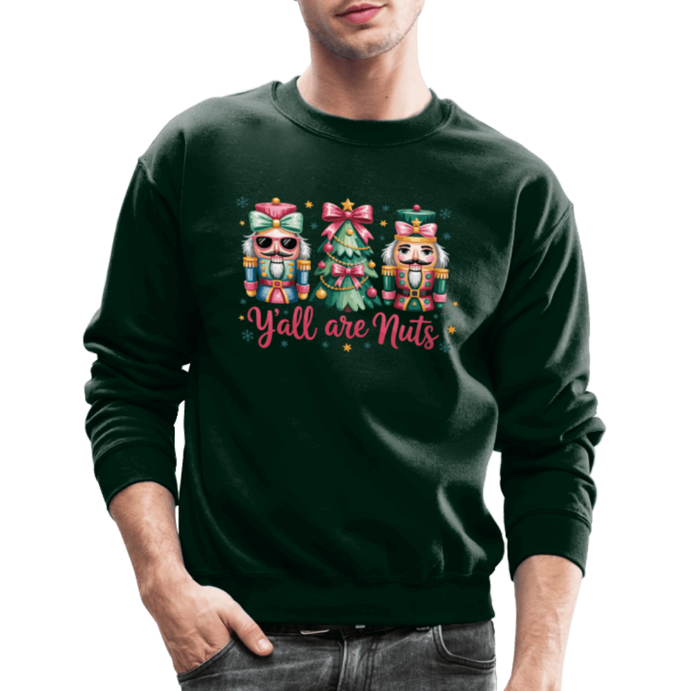 Y'all Are Nuts Sweatshirt (Nutcracker Christmas) Color: forest green