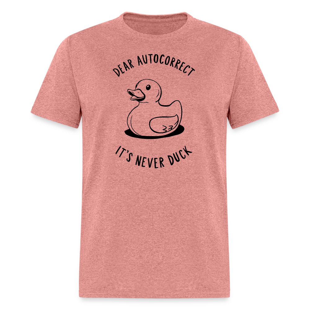 Unisex Classic T-ShirtDear Autocorrect It's Never Duck T-Shirt - heather mauve