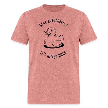 Unisex Classic T-ShirtDear Autocorrect It's Never Duck T-Shirt - heather mauve