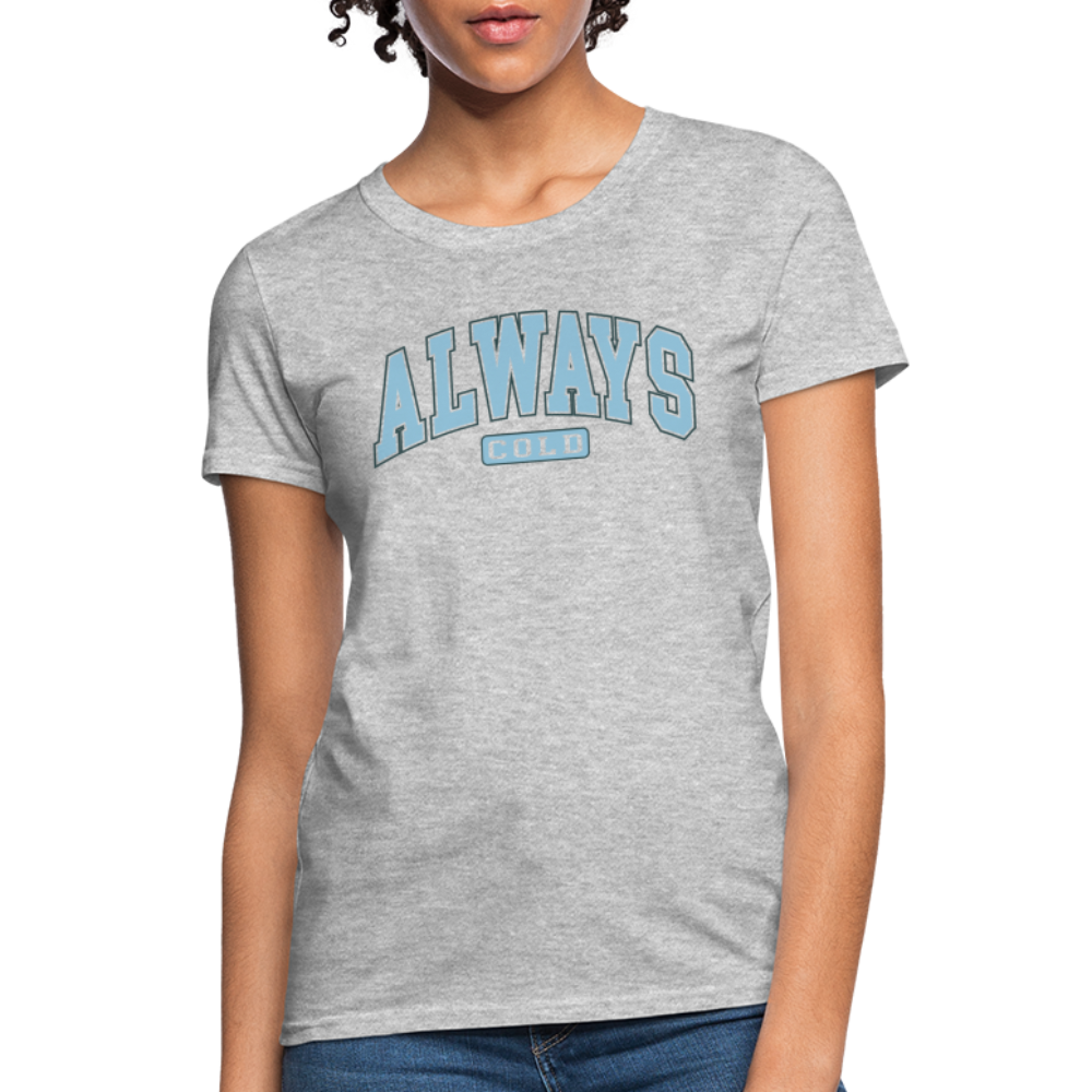 Always Cold Women's Contoured T-Shirt - heather gray