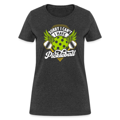 Sorry I can't I Have Pickleball Women's Contoured T-Shirt - heather black