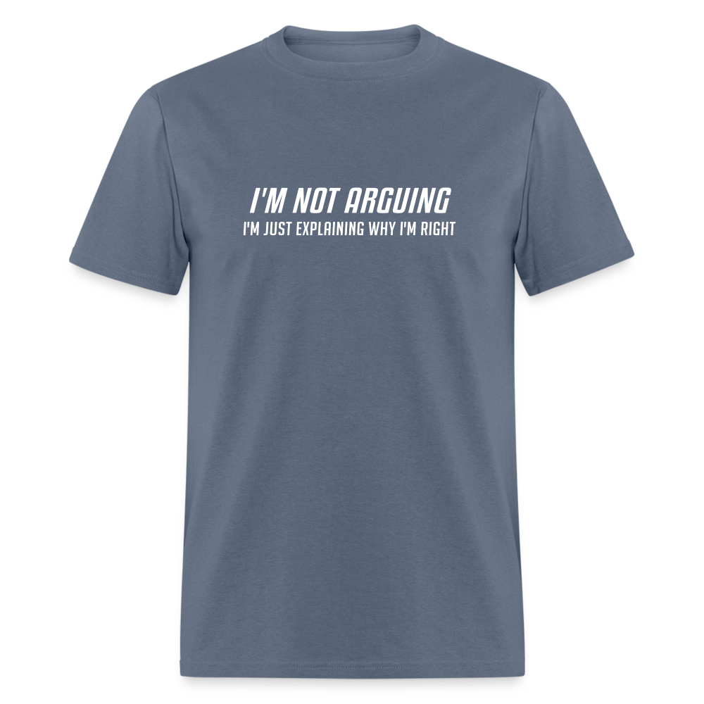 I'm Not Arguing I'm Just Explaining Why I'm Right T-Shirt - denim