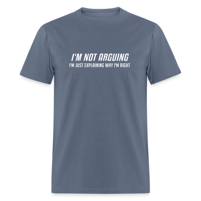 I'm Not Arguing I'm Just Explaining Why I'm Right T-Shirt - denim