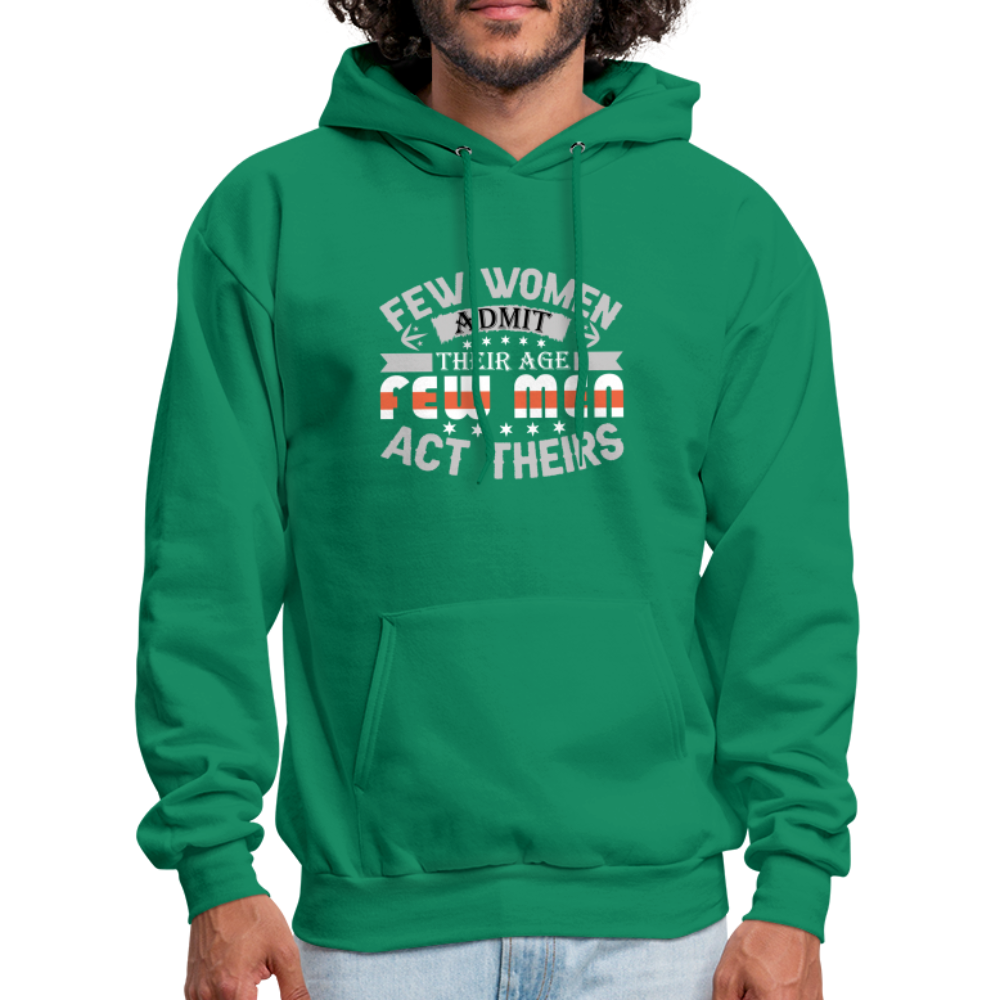 Few Women Admit Their Age, Few Men Act Theirs Hoodie - kelly green