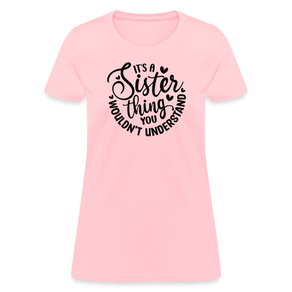 It's A Sister Thing You Wouldn't Understand Women's Contoured T-Shirt - pink