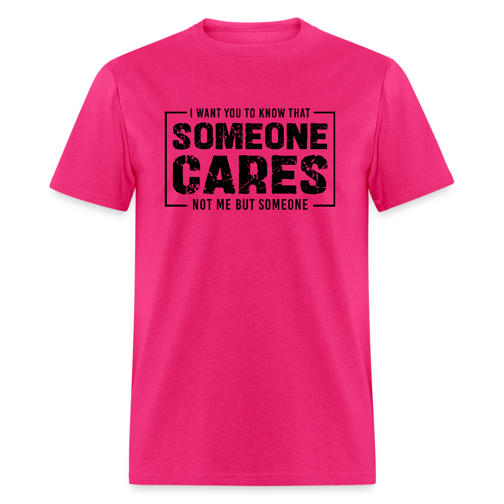 Someone Cares, Not Me (Sarcasm) T-Shirt - fuchsia