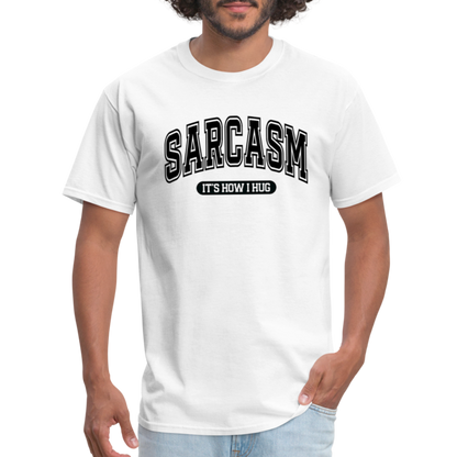 Sarcasm It's How I Hug T-Shirt - white