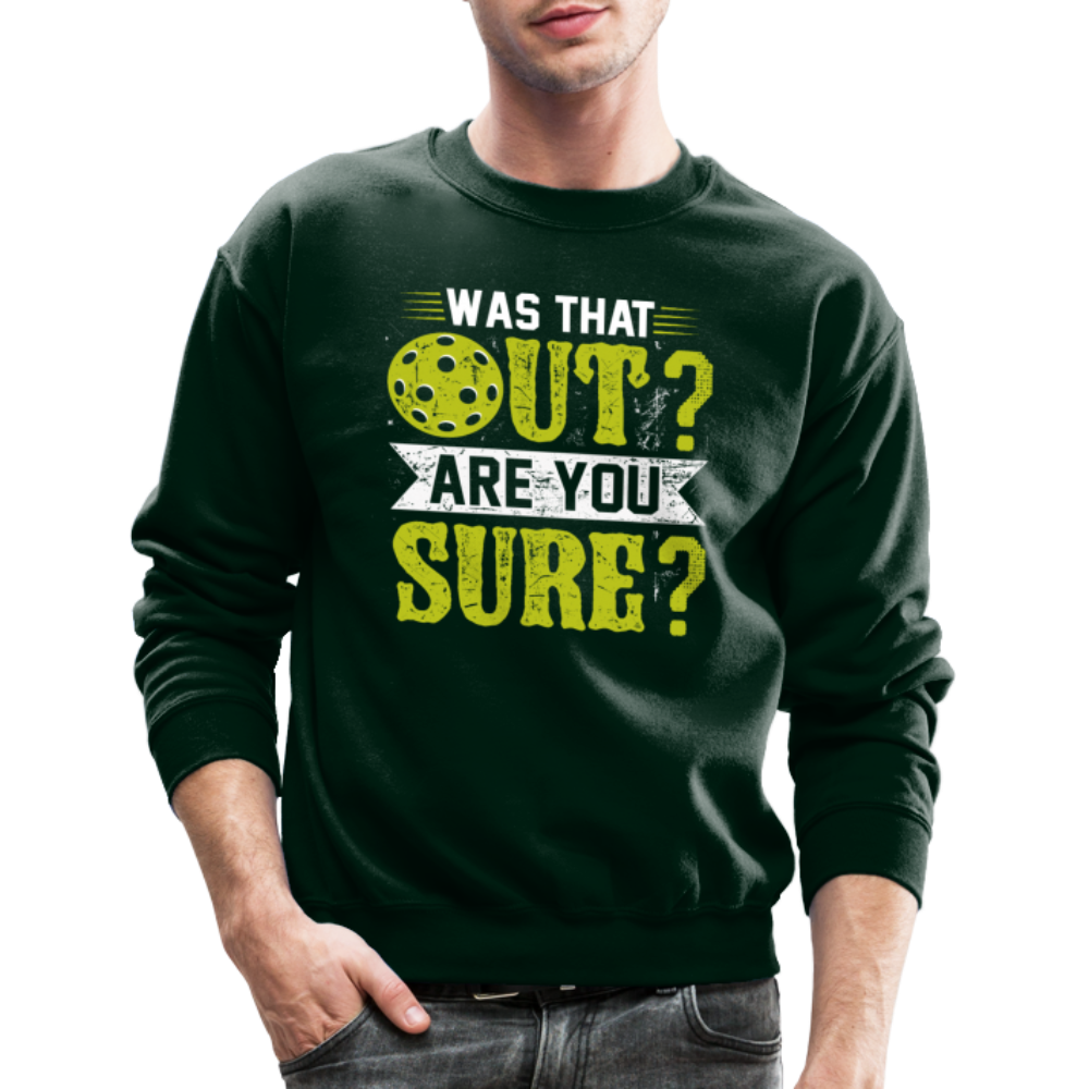 Was That Out Are You Sure (Pickleball) Sweatshirt - forest green