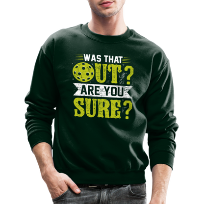 Was That Out Are You Sure (Pickleball) Sweatshirt - forest green