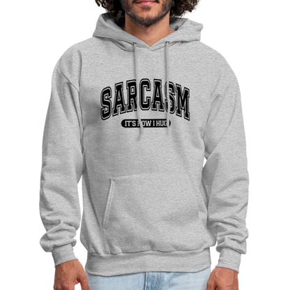 Sarcasm It's How I Hug Hoodie - heather gray