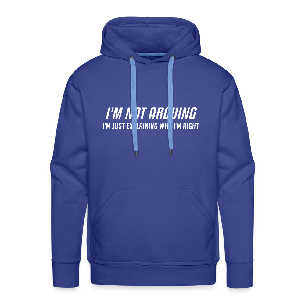 I'm Not Arguing I'm Just Explaining Why I'm Right Men’s Premium Hoodie - royal blue