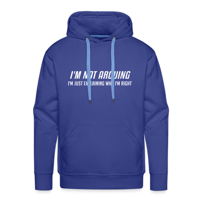 I'm Not Arguing I'm Just Explaining Why I'm Right Men’s Premium Hoodie - royal blue