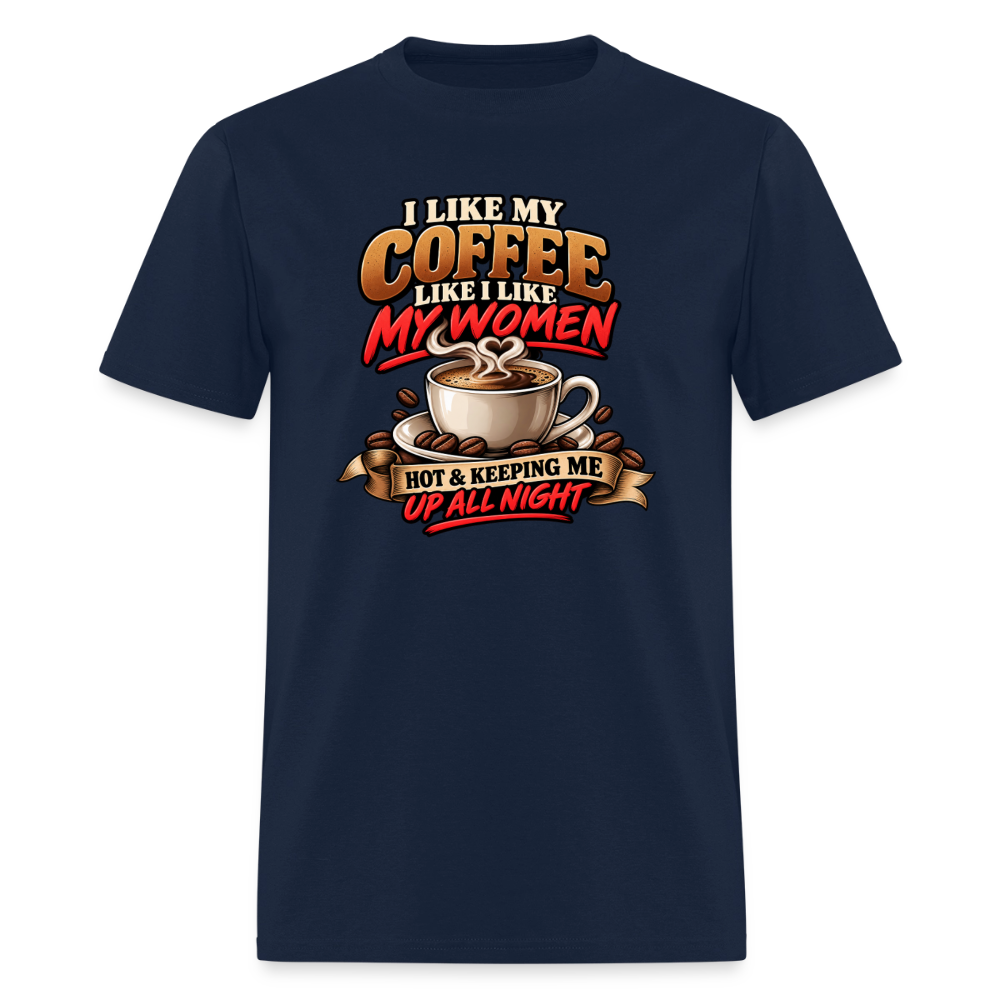 I Like My Coffee Like I Like My Women Funny T-Shirt Color: Navy