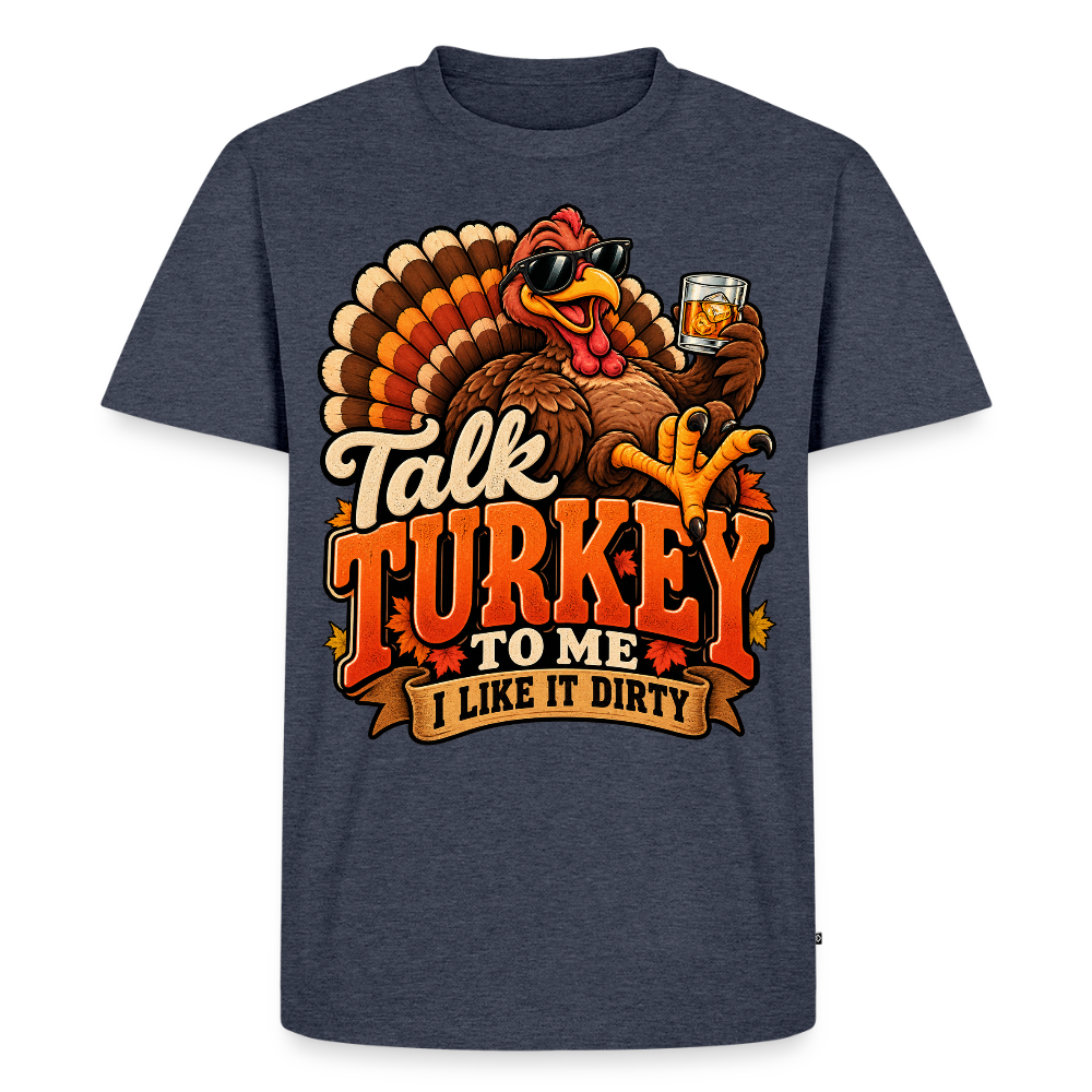Talk Turkey to Me – I Like It Dirty Premium T-Shirt - heather denim 