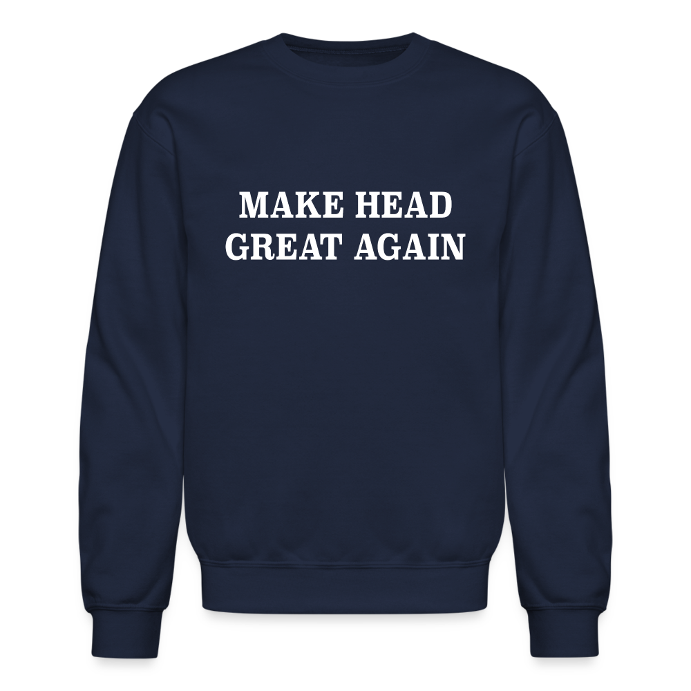 Make Head Great Again (Funny Adult Humor) Sweatshirt - navy