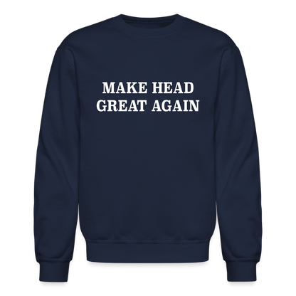 Make Head Great Again (Funny Adult Humor) Sweatshirt - navy