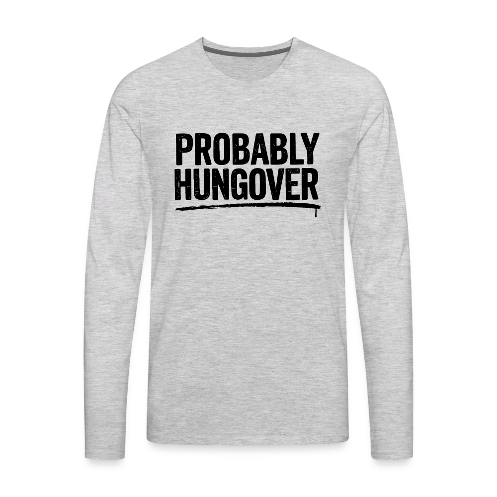 Probably Hungover Men's Premium Long Sleeve T-Shirt - heather gray