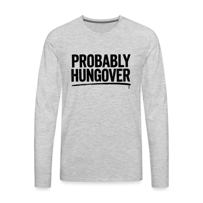 Probably Hungover Men's Premium Long Sleeve T-Shirt - heather gray