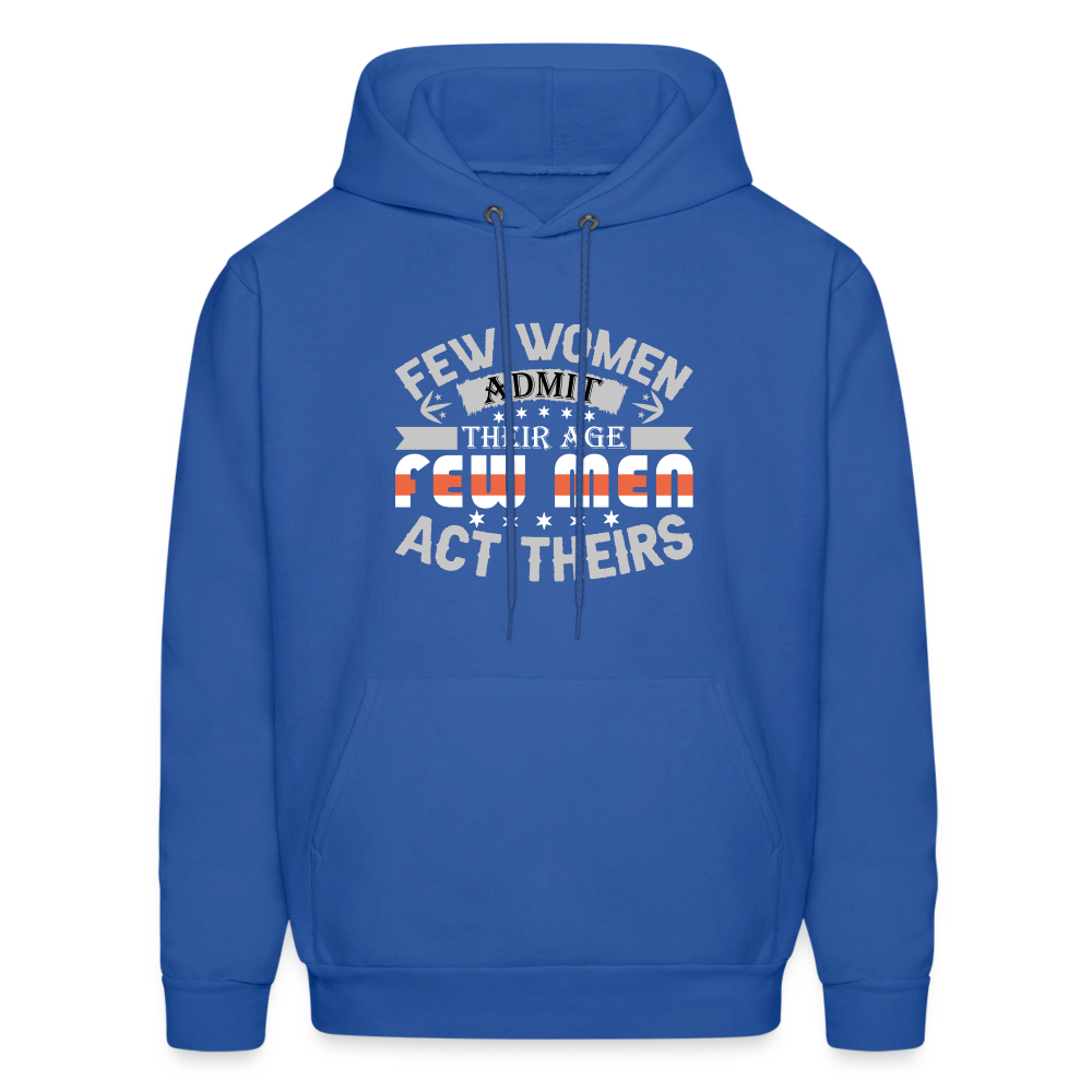 Few Women Admit Their Age, Few Men Act Theirs Hoodie - royal blue