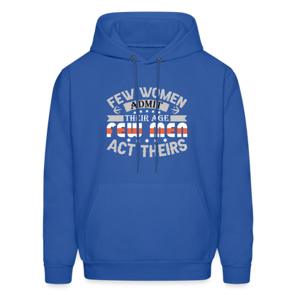 Few Women Admit Their Age, Few Men Act Theirs Hoodie - royal blue