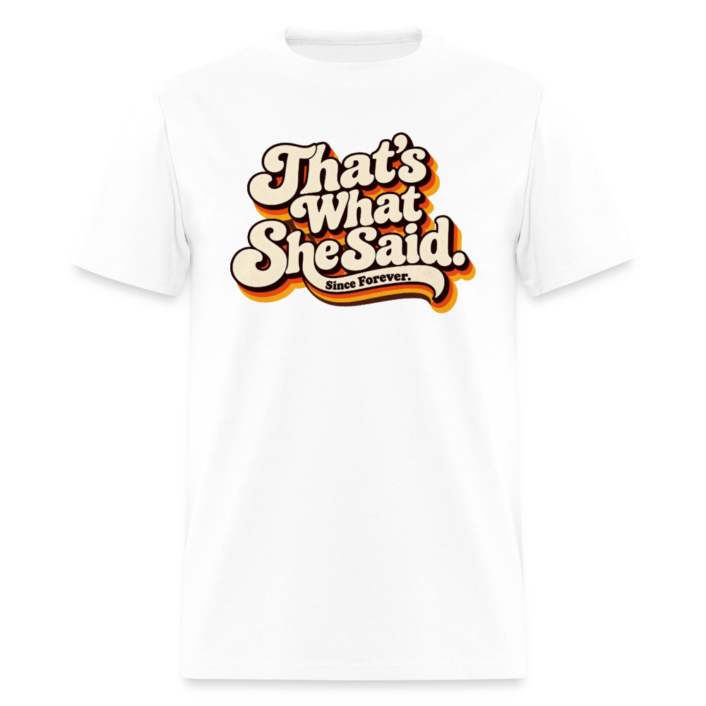 That's What She Said T-Shirt - white