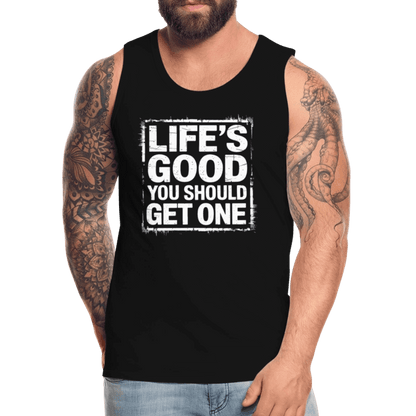 Life's Good You Should Get One Men’s Premium Tank Top - black