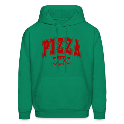 Pizza is my Valentine Hoodie - kelly green