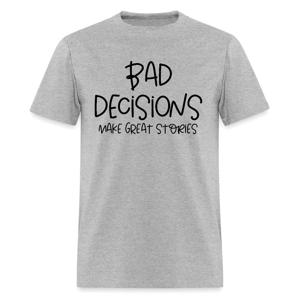 Bad Decisions Make Great Stories T-Shirt Color: heather gray