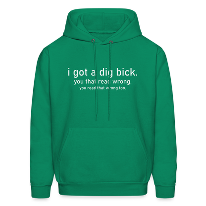 I Got a Dig Bick (You That Read Wrong) Hoodie - kelly green