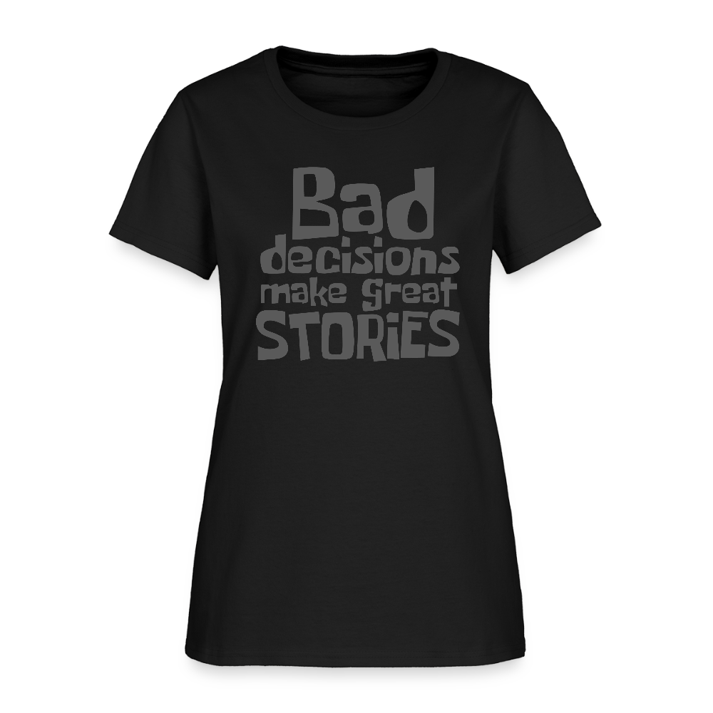 Bad Decisions Make Great Stories Women's T-Shirt (Grey Letters) - black