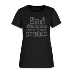 Bad Decisions Make Great Stories Women's T-Shirt (Grey Letters)