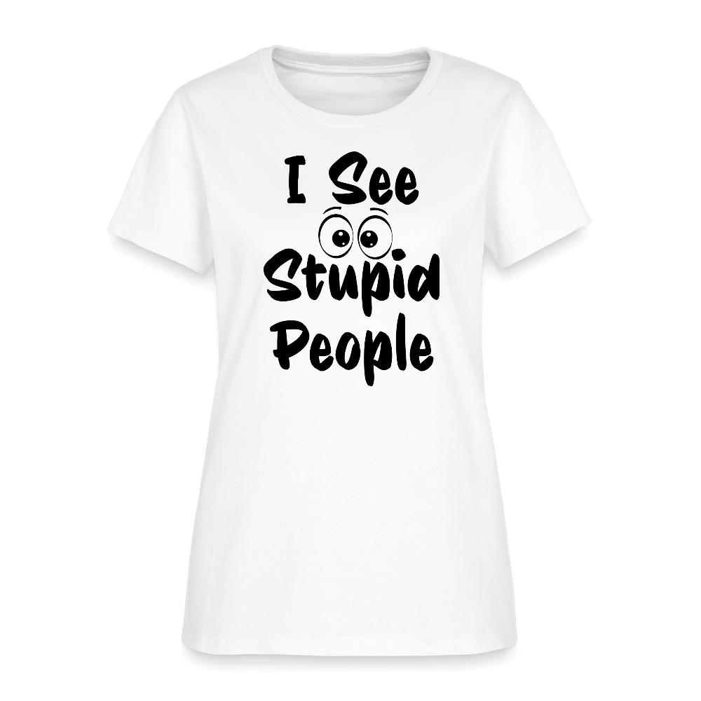 I See Stupid People Women's T-Shirt Color: white