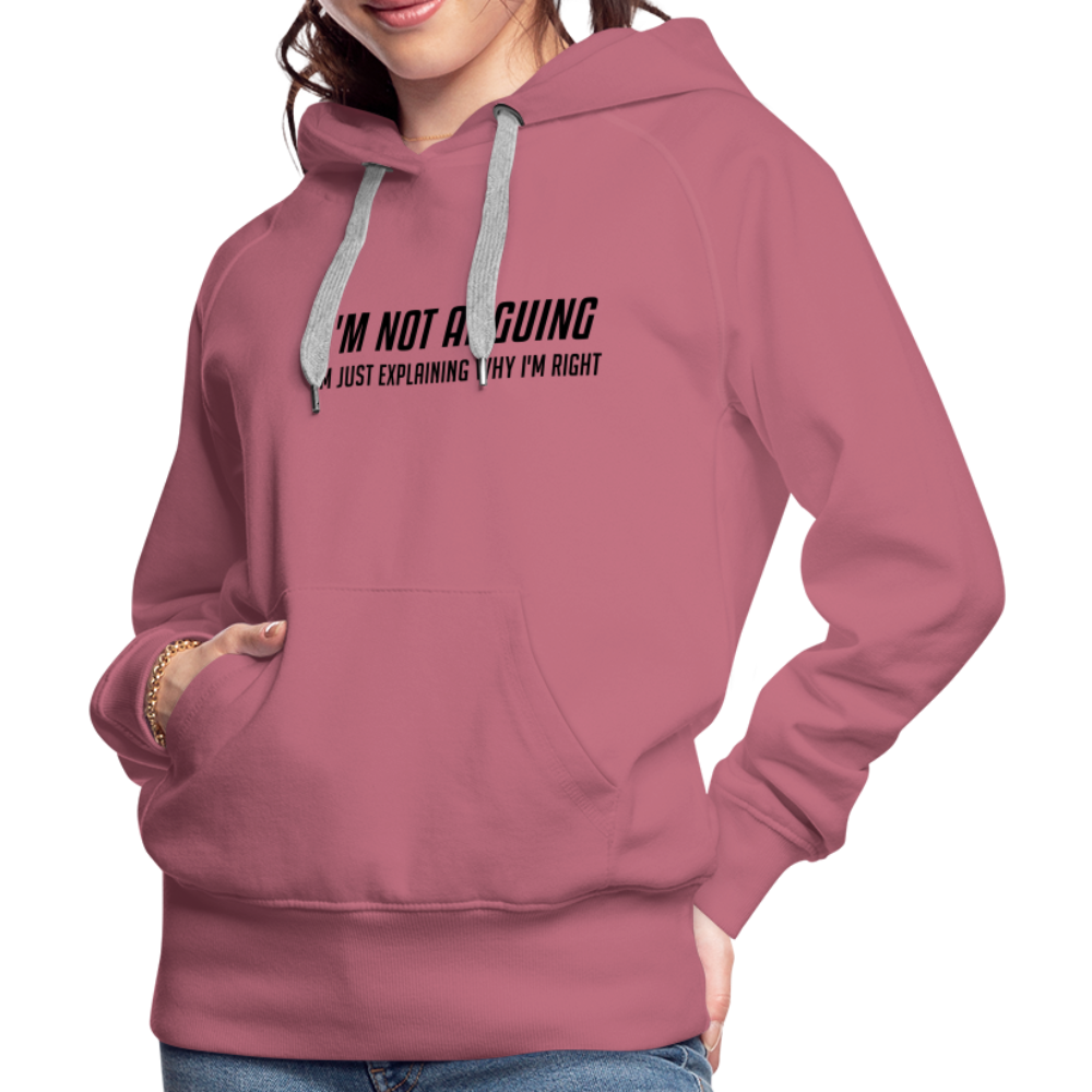 I'm Not Arguing I'm Just Explaining Why I'm Right Women’s Premium Hoodie - mauve