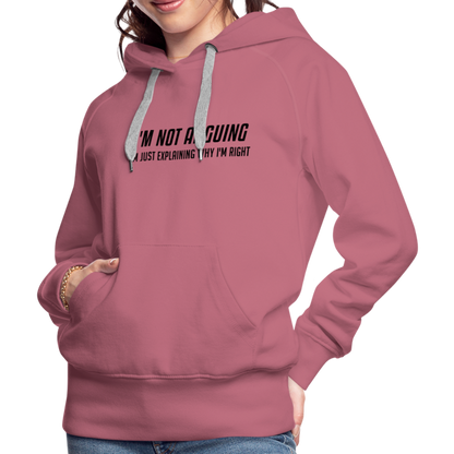 I'm Not Arguing I'm Just Explaining Why I'm Right Women’s Premium Hoodie - mauve