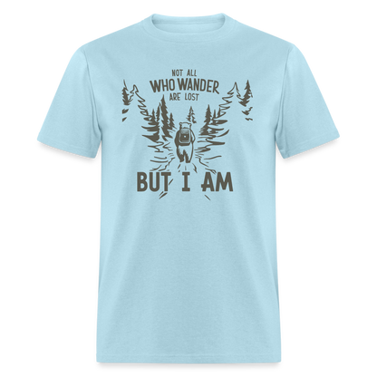 Not All Who Wonder Are Lost, But I Am (Camping Humor) T-Shirt - powder blue