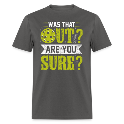 Was That Out Are You Sure (Pickleball) T-Shirt - charcoal