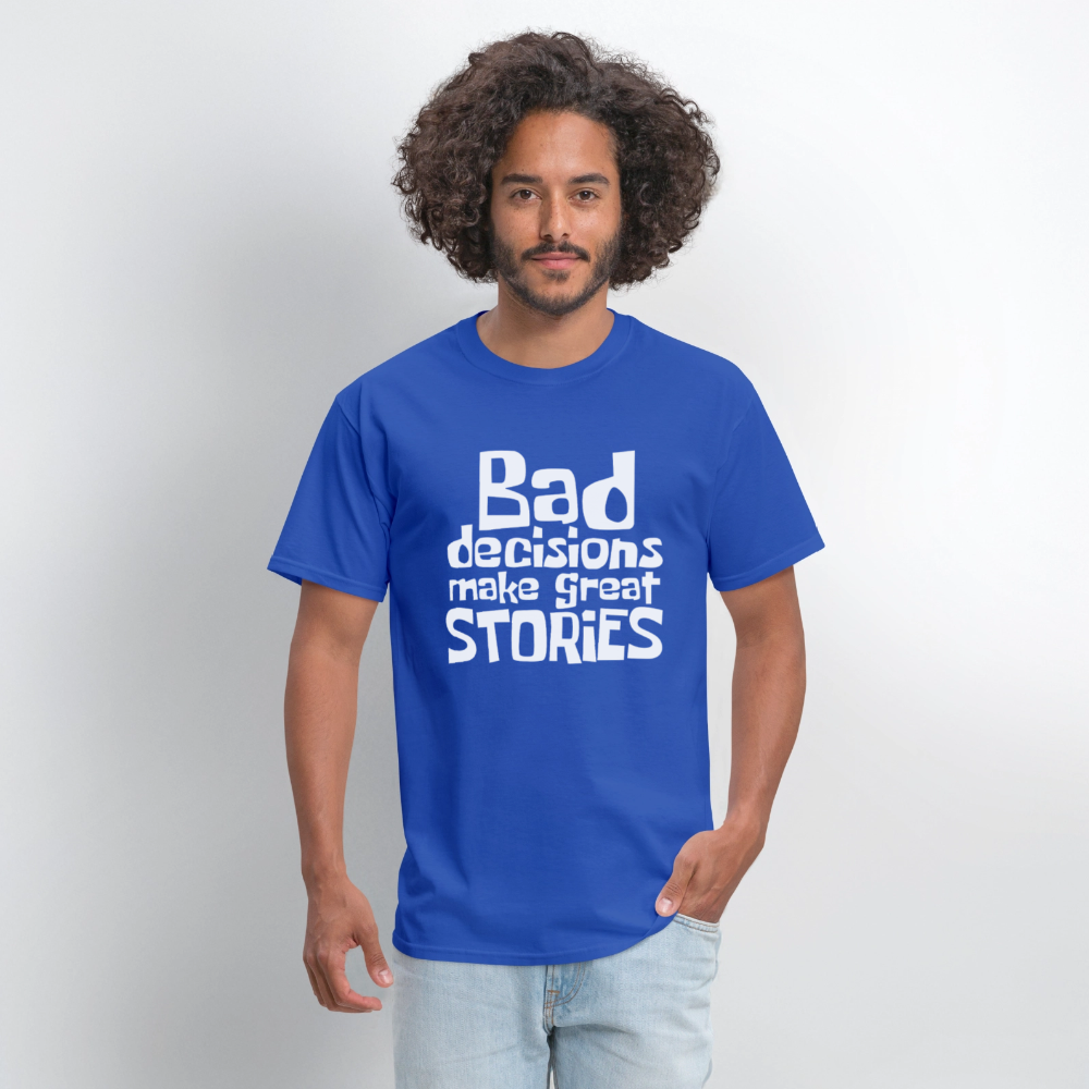 Bad Decisions Make Great Stories T-Shirt (White Letters) - royal blue
