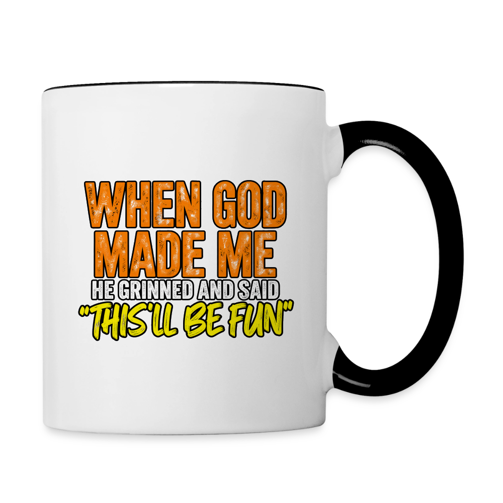 When God Made Me, He Grinned and Said, ‘This Will Be Fun' - Funny Coffee Mug Color: white/black