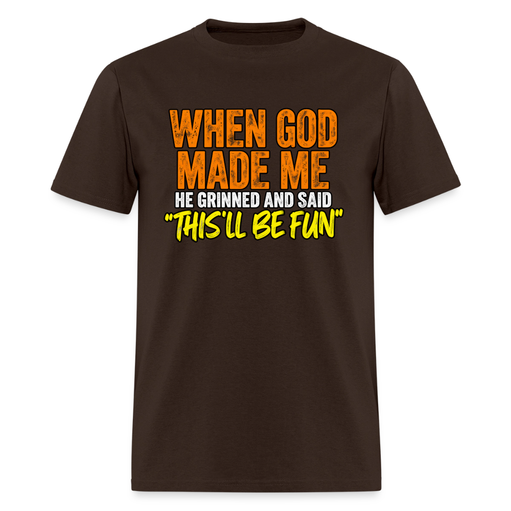 When God Made Me He Grinned – Funny T-Shirt - brown