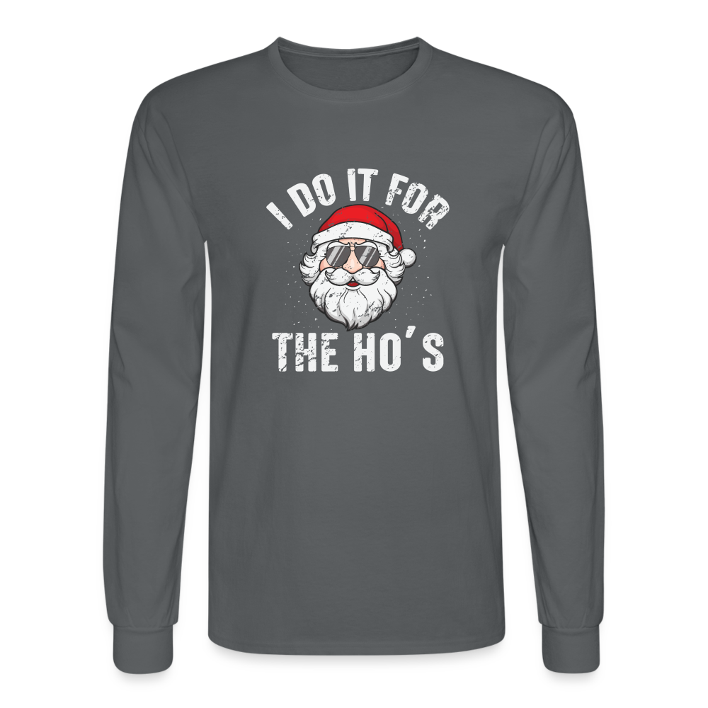 I Do It for the Ho's (Christmas) Funny Santa Long Sleeve T-Shirt - charcoal